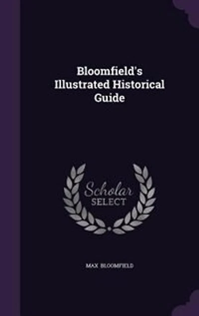 Bloomfield's Illustrated Historical Guide