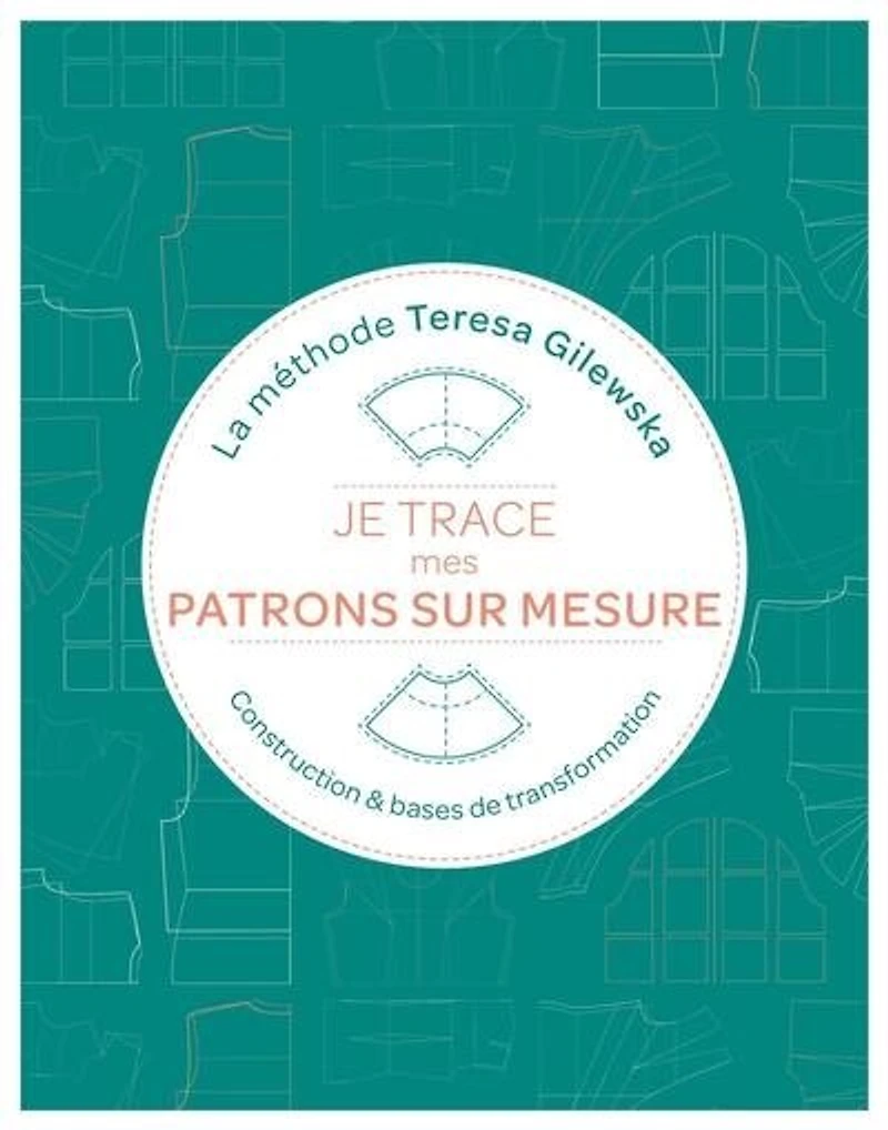 Je trace mes patrons sur mesure: la méthode Teresa Gilewska