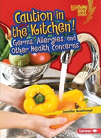 Caution the Kitchen!: Germs, Allergies, and Other Health Concerns