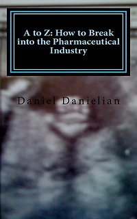 A to Z: How to Break into the Pharmaceutical Industry