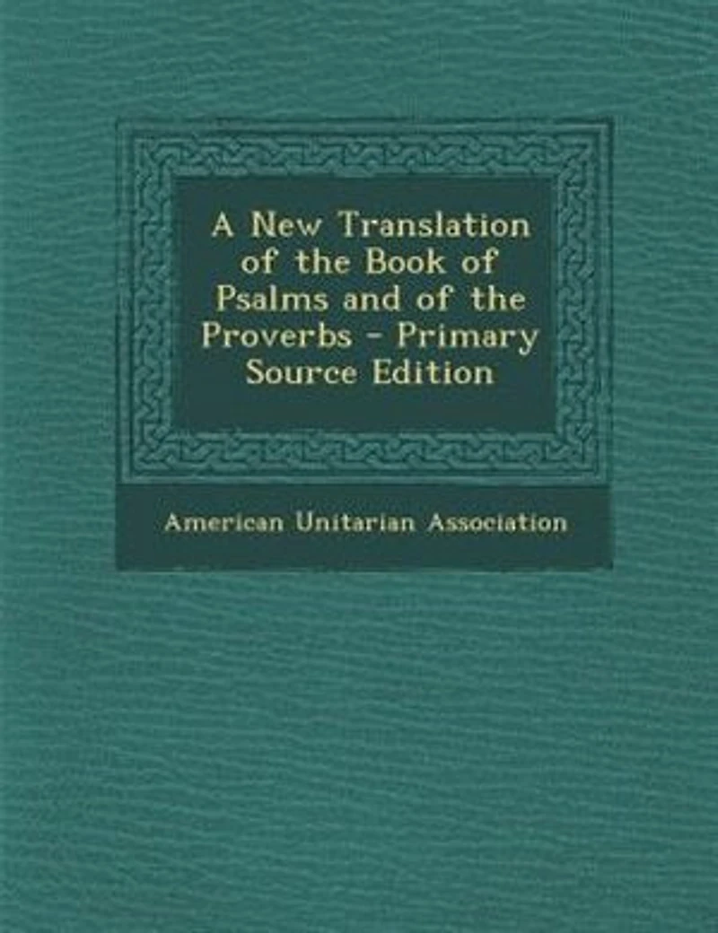 A New Translation of the Book of Psalms and of the Proverbs - Primary Source Edition