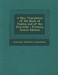 A New Translation of the Book of Psalms and of the Proverbs - Primary Source Edition