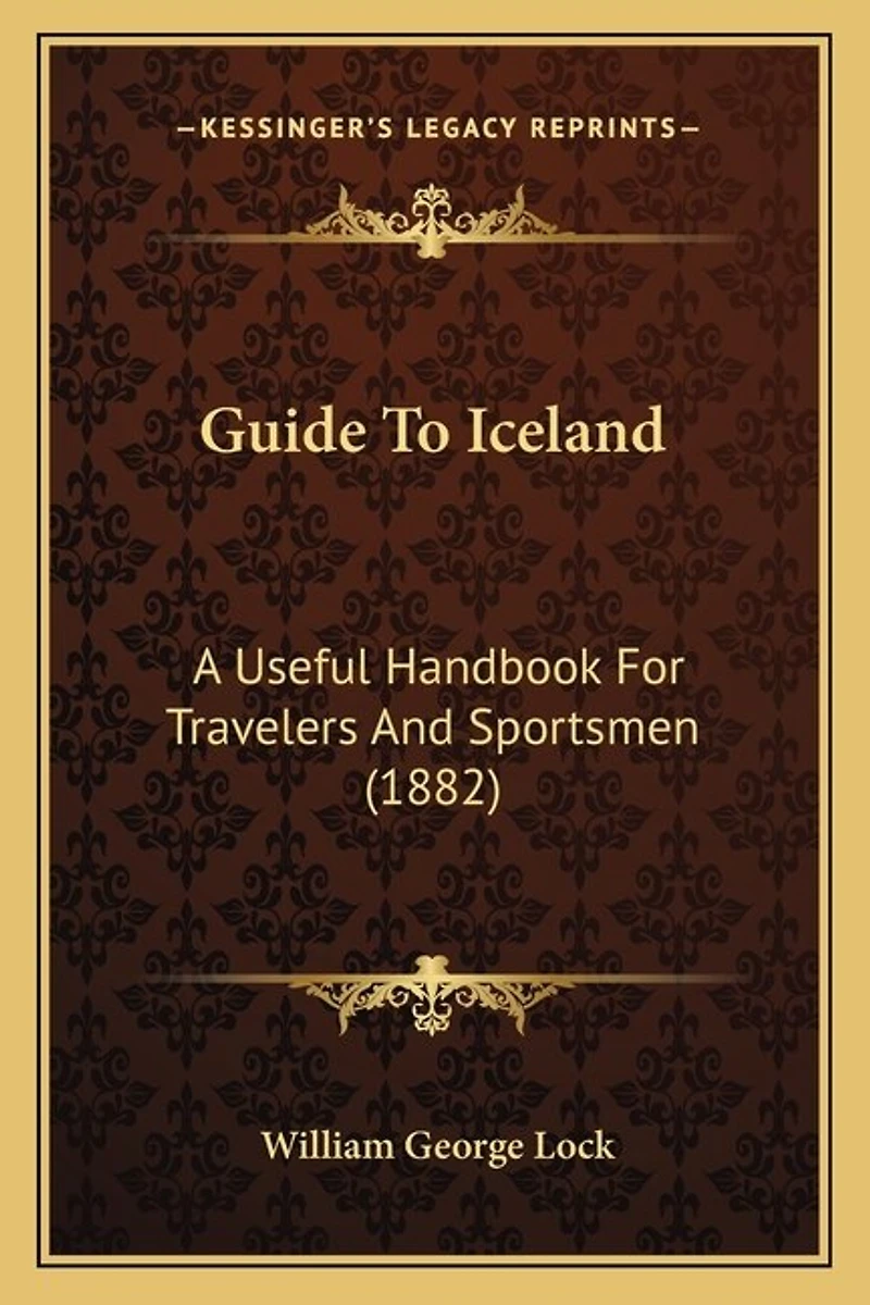 Guide To Iceland: A Useful Handbook For Travelers And Sportsmen (1882)