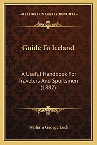 Guide To Iceland: A Useful Handbook For Travelers And Sportsmen (1882)