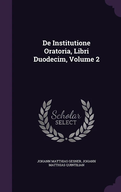 De Institutione Oratoria, Libri Duodecim, Volume 2