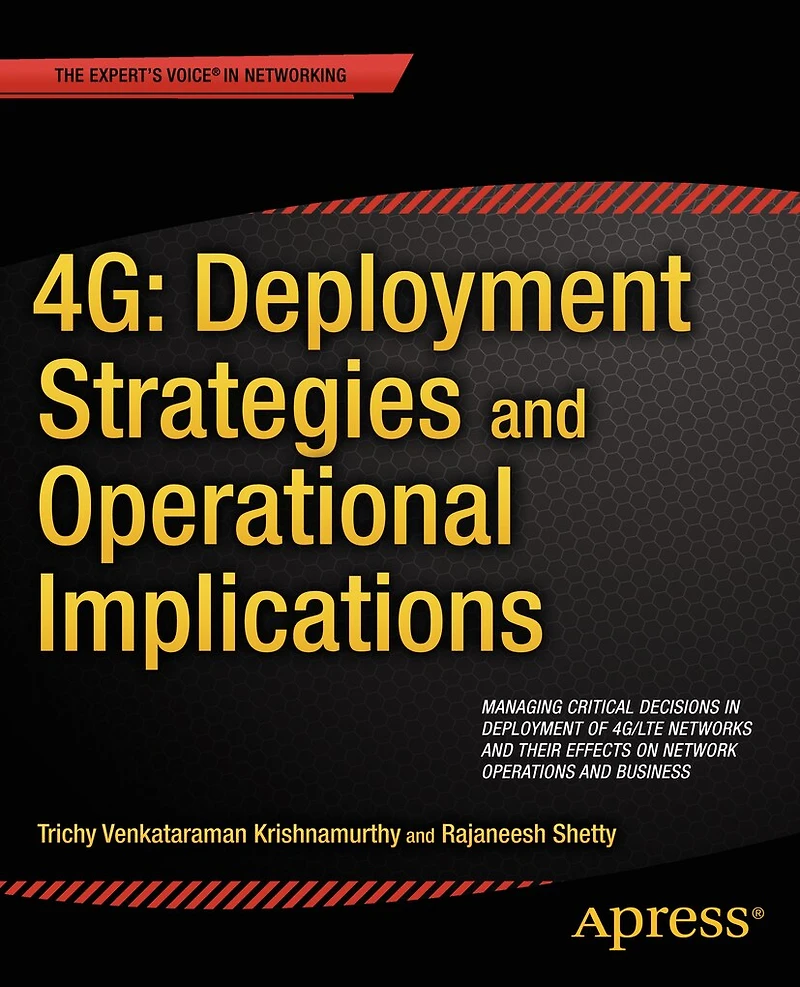 4G: Deployment Strategies and Operational Implications: Managing Critical Decisions of 4G/LTE Networks their Effects on Network Operations Business