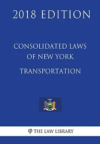 Consolidated Laws of New York - Transportation (2018 Edition)