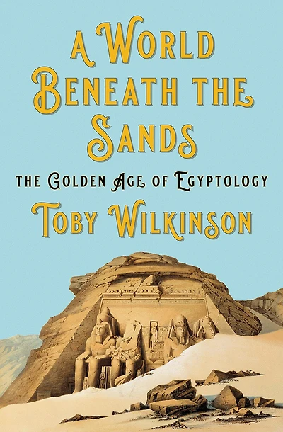 A World Beneath The Sands: Golden Age of Egyptology