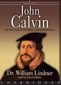 John Calvin: The Story of One of Christianity's Most Influential Leaders