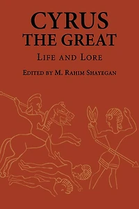 Cyrus the Great: Life and Lore