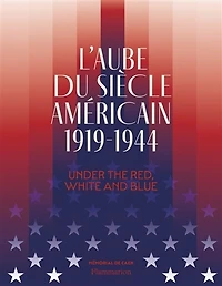 L' aube du siècle américain, 1919-1944: under the red, white and blue