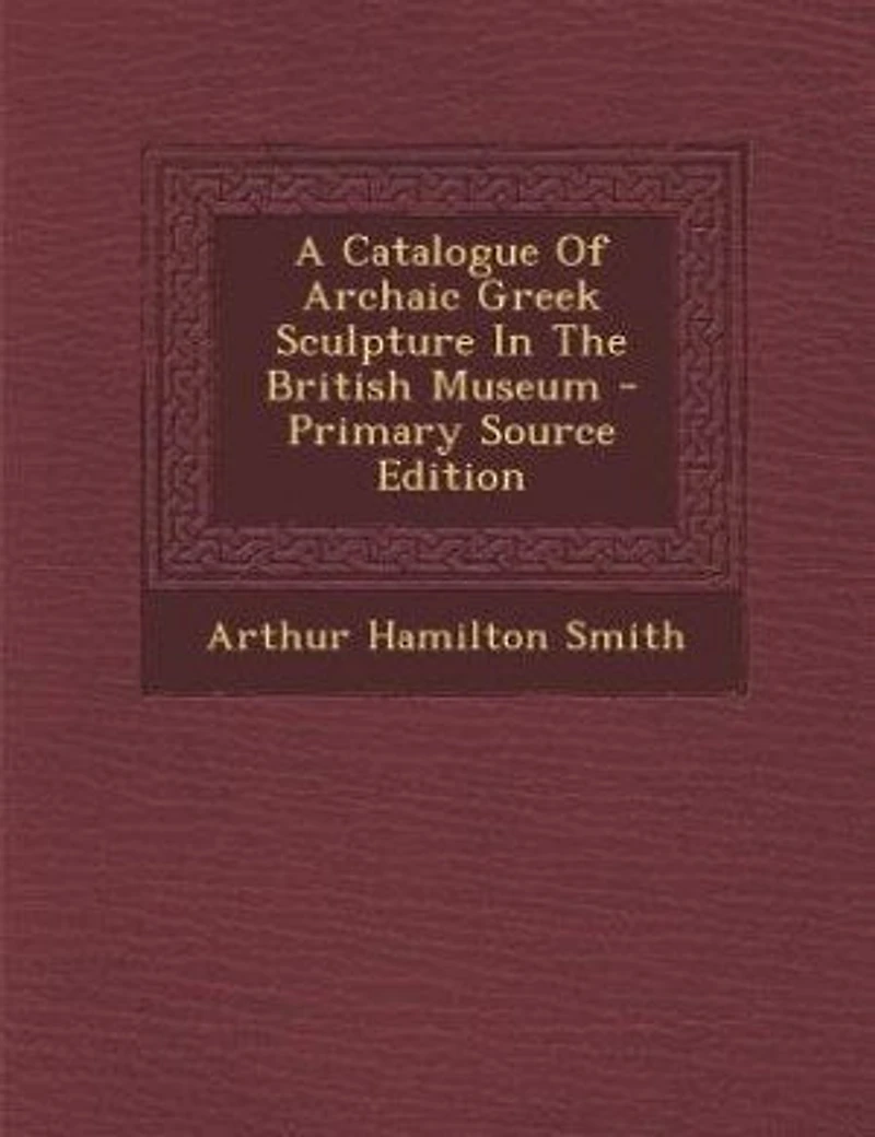 A Catalogue Of Archaic Greek Sculpture The British Museum
