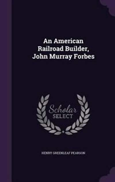 An American Railroad Builder, John Murray Forbes