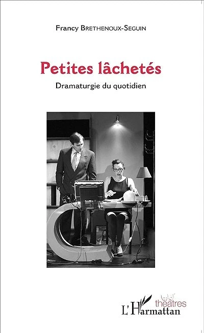 Petites lâchetés: Dramaturgie du quotidien