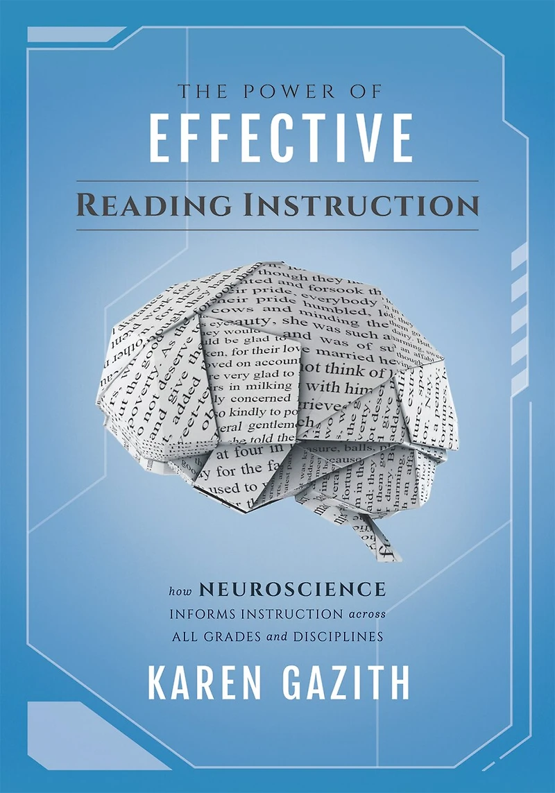 The Power of Effective reading Instruction: How Neuroscience Informs Instruction across all Grades and Disciplines (Effective strategies that transform readers content areas)