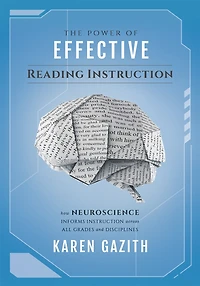 The Power of Effective reading Instruction: How Neuroscience Informs Instruction across all Grades and Disciplines (Effective strategies that transform readers content areas)