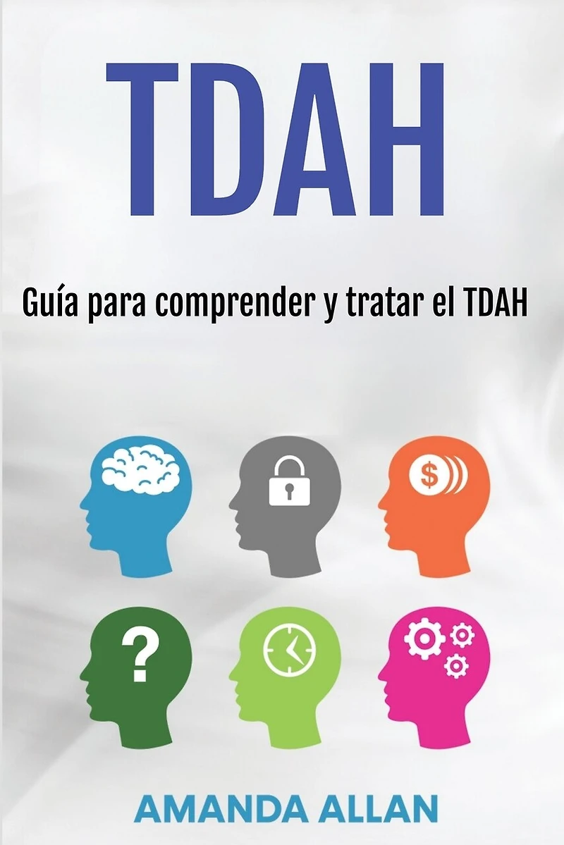Tdah: Guía para comprender y tratar el TDAH