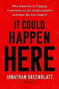 It Could Happen Here: Why America Is Tipping From Hate To The Unthinkable-and How We Can Stop