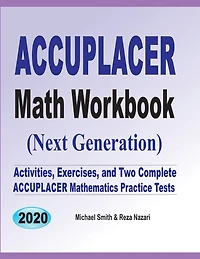 Accuplacer Math Workbook: Exercises, Activities, and Two Full-Length Accuplacer Math Practice Tests