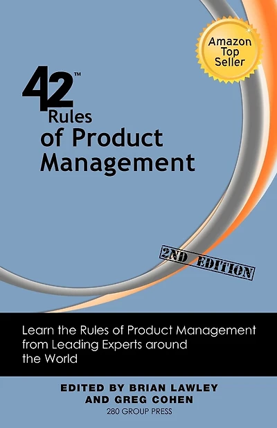 42 Rules Of Product Management (2nd Edition): Learn The Rules Of Product Management From Leading Experts Around The World