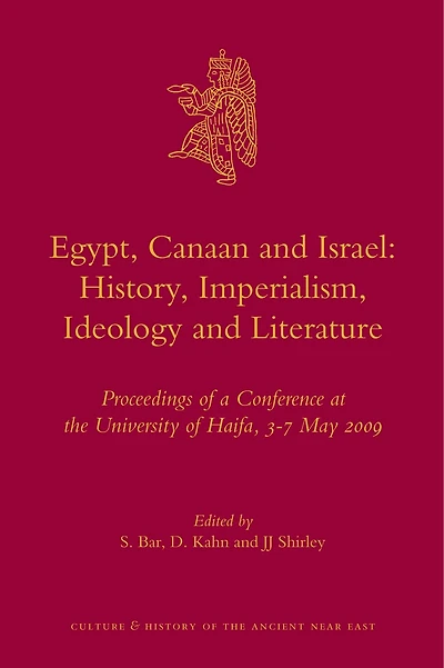 Egypt, Canaan and Israel: History, Imperialism, Ideology and Literature: Proceedings of a Conference at the University of Haifa, 3-7 May 2009