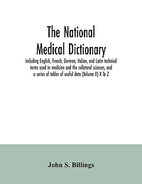 The national medical dictionary: including English, French, German, Italian, and Latin technical terms used in medicine and the collateral sciences, and a series of tables of useful data (Volume II) R To Z