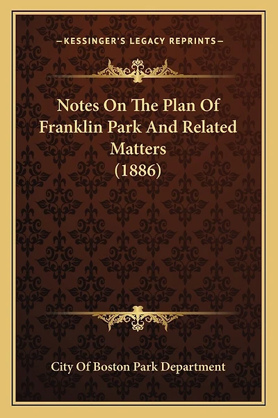 Notes On The Plan Of Franklin Park And Related Matters (1886)
