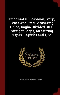 Price List Of Boxwood, Ivory, Brass And Steel Measuring Rules, Engine Divided Straight Edges, Tapes ... Spirit Levels, &c