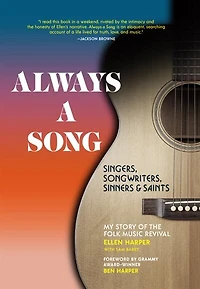 Always a Song: Singers, Songwriters, Sinners, and Saints – My Story of the Folk Music Revival