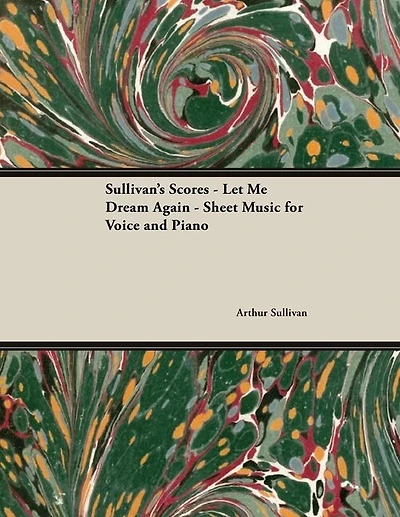 The Scores Of Sullivan - Let Me Dream Again - Sheet Music For Voice And Piano