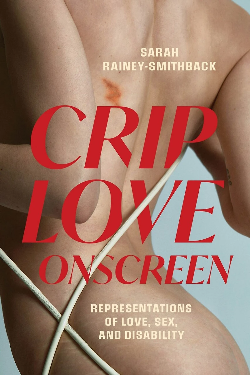 Crip Love Onscreen: Representations of Love, Sex, and Disability