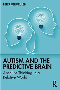 Autism and The Predictive Brain: Absolute Thinking a Relative World