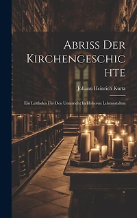 Abriss Der Kirchengeschichte: Ein Leitfaden Für Den Unterricht In Höheren Lehranstalten