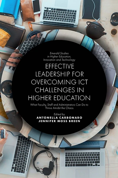 Effective Leadership for Overcoming ICT Challenges Higher Education: What Faculty, Staff and Administrators Can Do to Thrive Amidst the Chaos