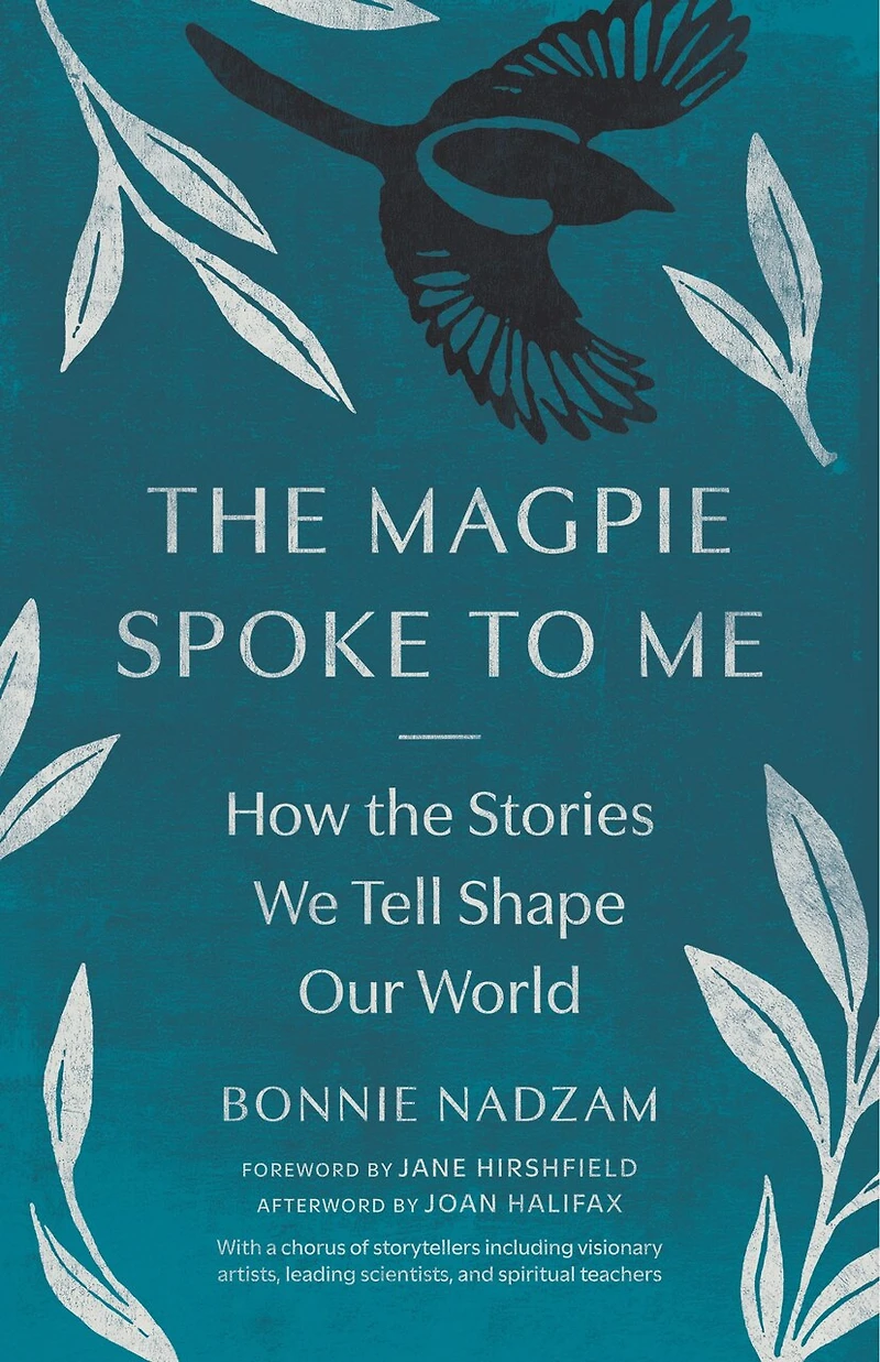 the Magpie Spoke to Me: How Stories We Tell Shape Our World