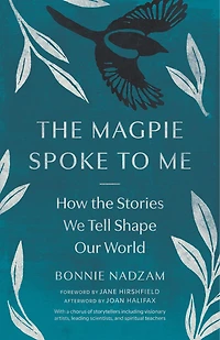 the Magpie Spoke to Me: How Stories We Tell Shape Our World