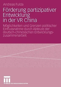 Förderung partizipativer Entwicklung in der VR China: Möglichkeiten und Grenzen politischer Einflussnahme durch Akteure der deutsch-chinesischen Entwicklungszusammenarbeit (2003-2006)