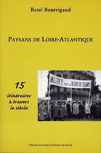 Paysans de Loire-Atlantique: 15 itinéraires à travers le siècle