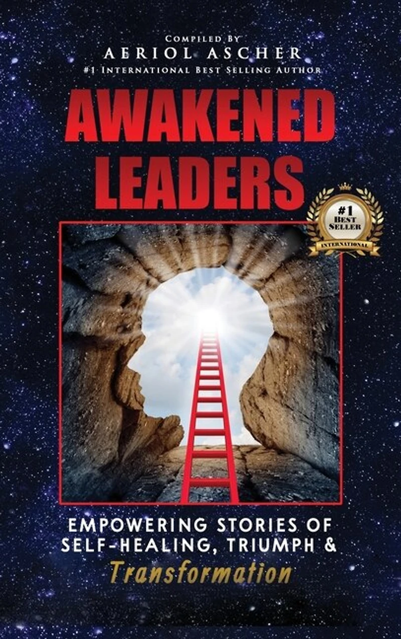 Awakened Leaders: Empowering Stories of Self-Healing, Triumph and Transformation