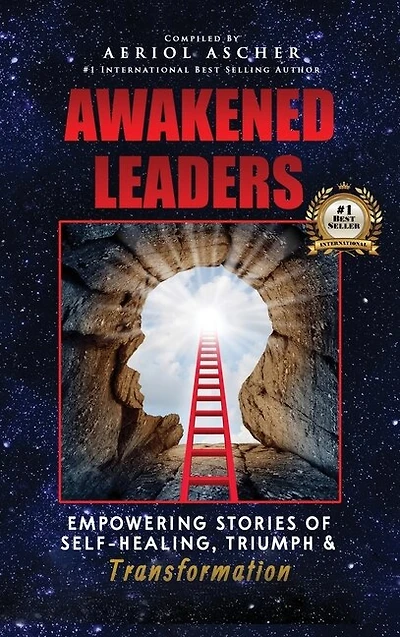 Awakened Leaders: Empowering Stories of Self-Healing, Triumph and Transformation