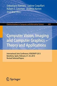 Computer Vision, Imaging and Graphics: Theory Applications: International Joint Conference, VISIGRAPP 2013, Barcelona, Spain, February 21-24, Revised Selected Papers