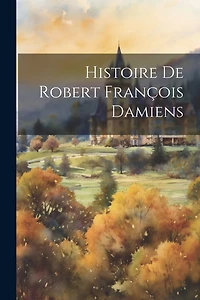 Histoire De Robert François Damiens