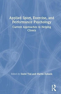 Applied Sport, Exercise, And Performance Psychology: Current Approaches To Helping Clients