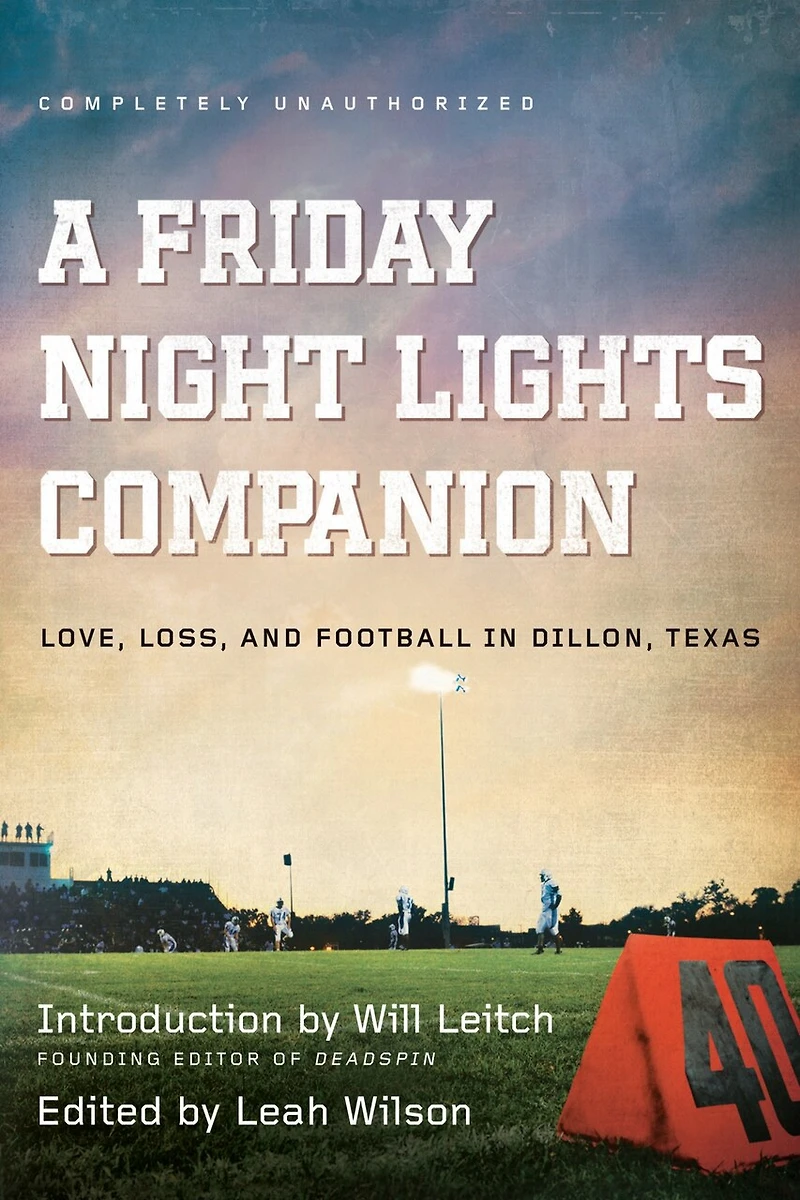 A Friday Night Lights Companion: Love, Loss, and Football Dillon, Texas
