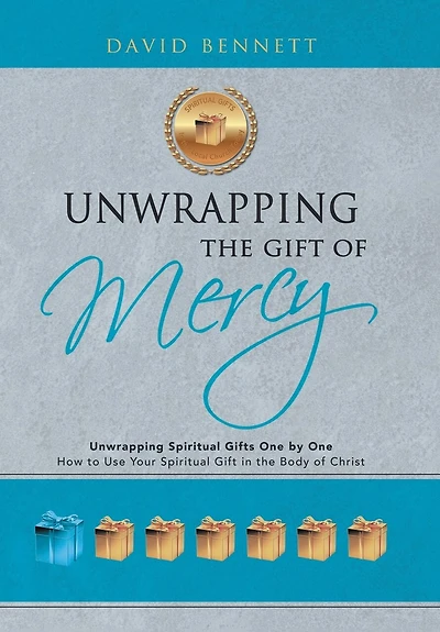 Unwrapping the Gift of Mercy: Spiritual Gifts One by One; How to Use Your Body Christ