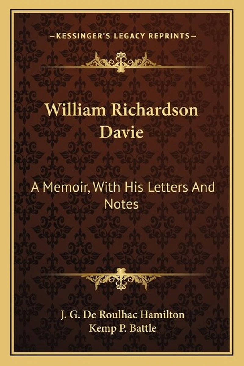 William Richardson Davie: A Memoir, With His Letters And Notes