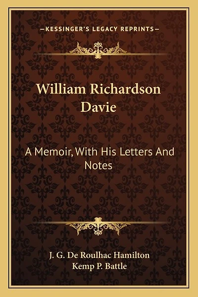 William Richardson Davie: A Memoir, With His Letters And Notes