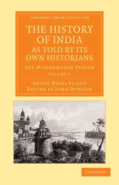 The History of India, as Told by its Own Historians: The Muhammadan Period