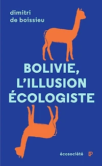 Bolivie, l'illusion écologiste: voyage entre nature et politique au pays d'Evo Morales