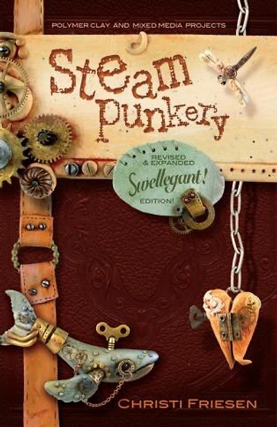 Steampunkery: Revised And Updated Swellegant! Edition